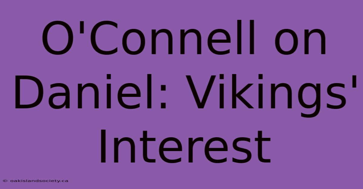 O'Connell On Daniel: Vikings' Interest