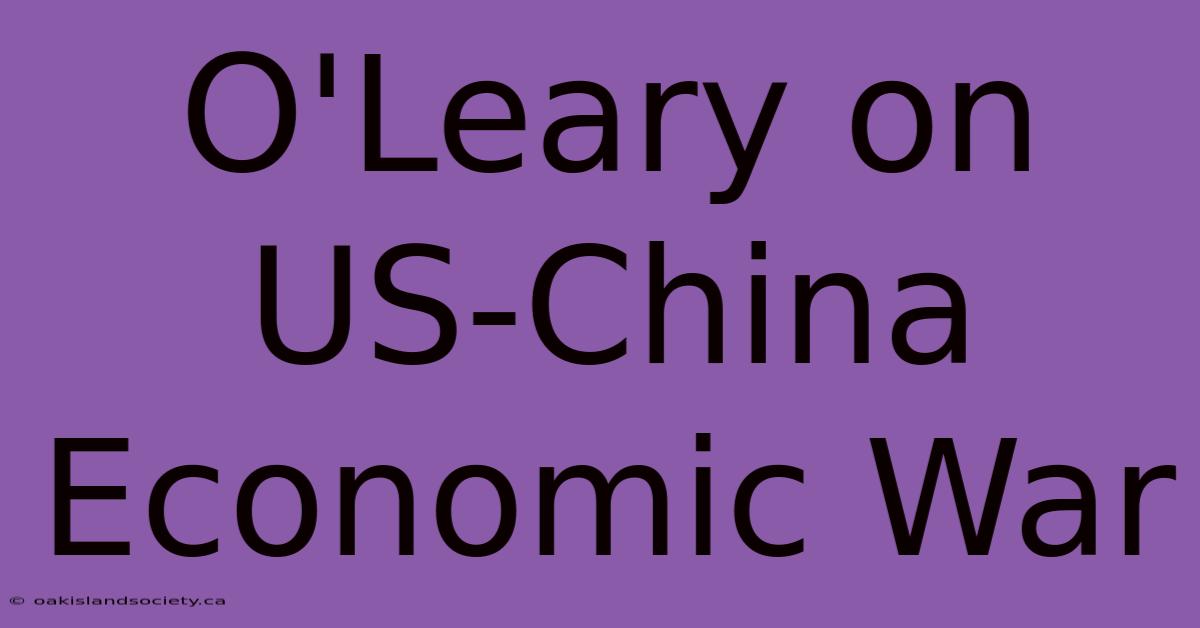 O'Leary On US-China Economic War