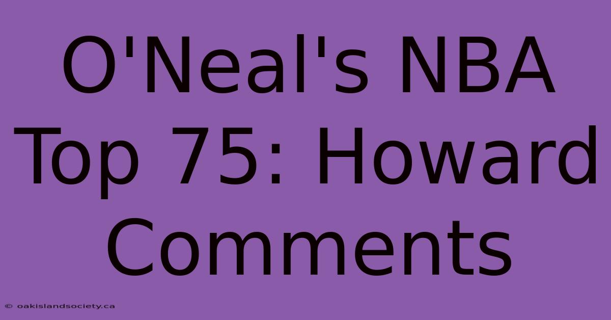 O'Neal's NBA Top 75: Howard Comments