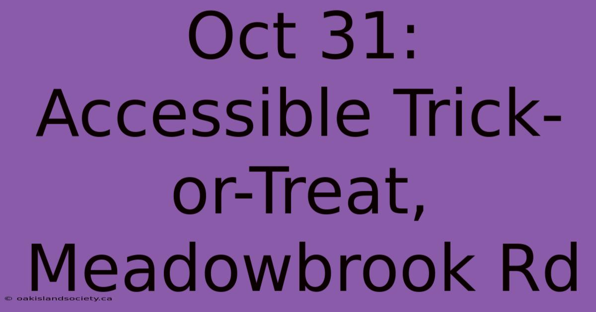 Oct 31: Accessible Trick-or-Treat, Meadowbrook Rd