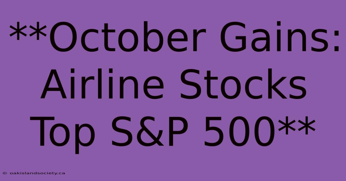 **October Gains: Airline Stocks Top S&P 500** 