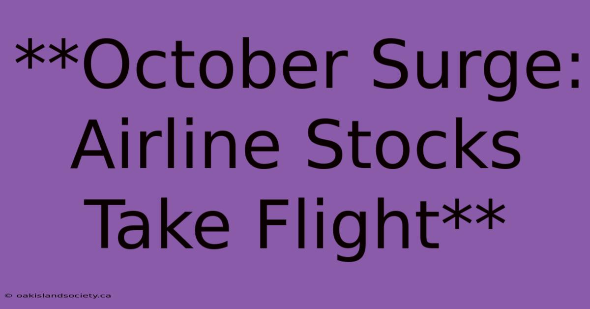 **October Surge: Airline Stocks Take Flight**