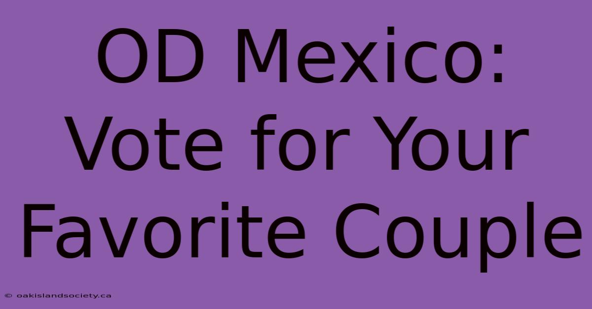 OD Mexico: Vote For Your Favorite Couple