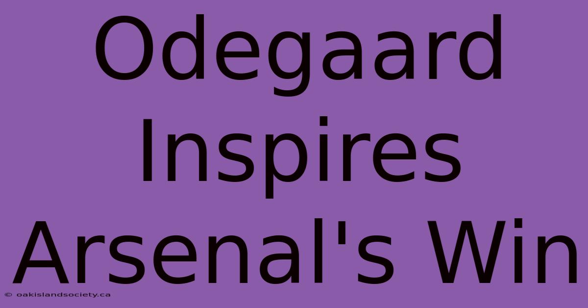 Odegaard Inspires Arsenal's Win