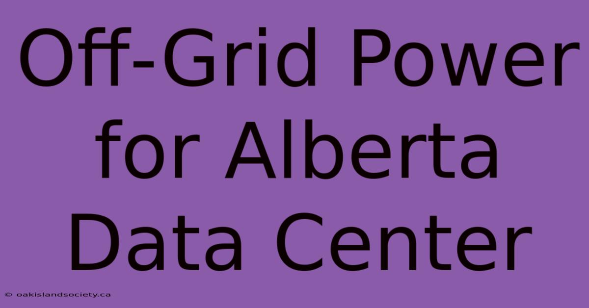 Off-Grid Power For Alberta Data Center