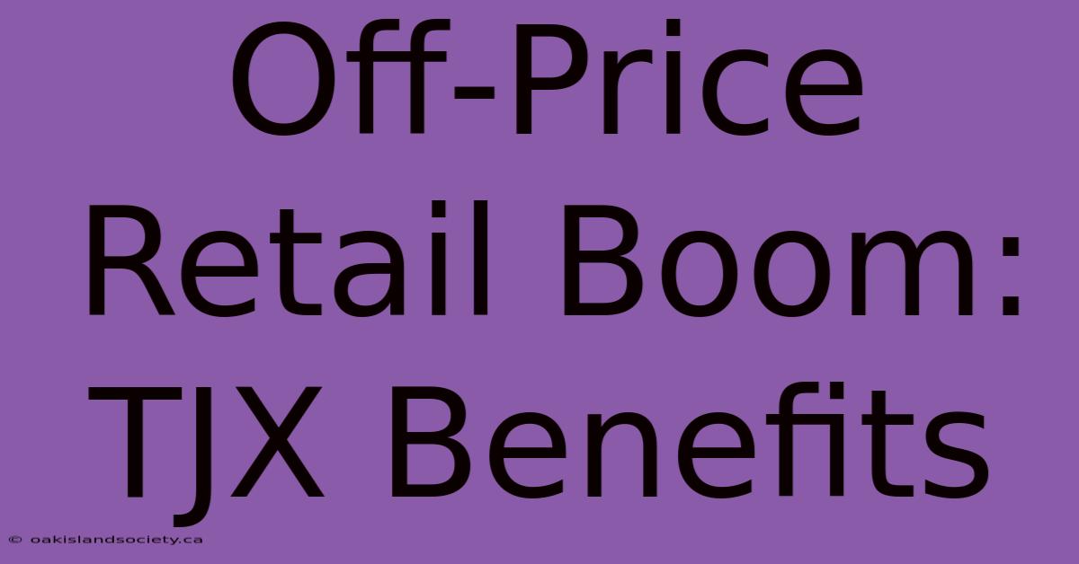 Off-Price Retail Boom: TJX Benefits