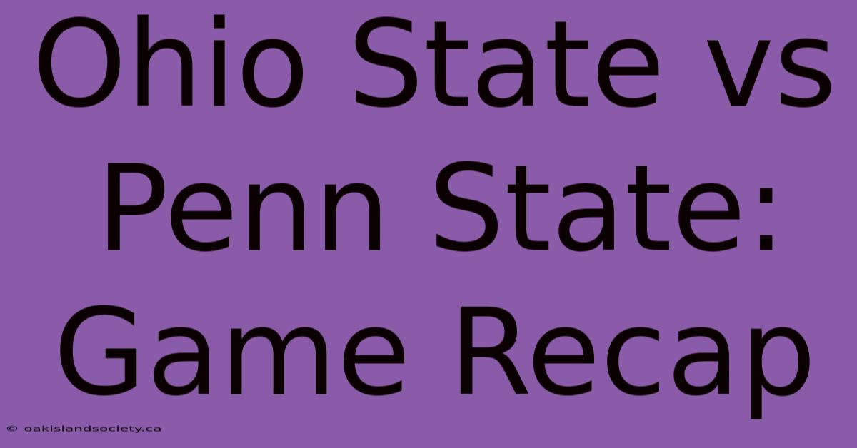 Ohio State Vs Penn State: Game Recap 