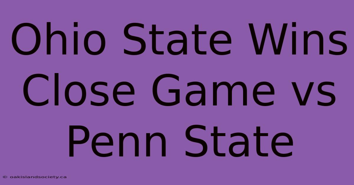 Ohio State Wins Close Game Vs Penn State