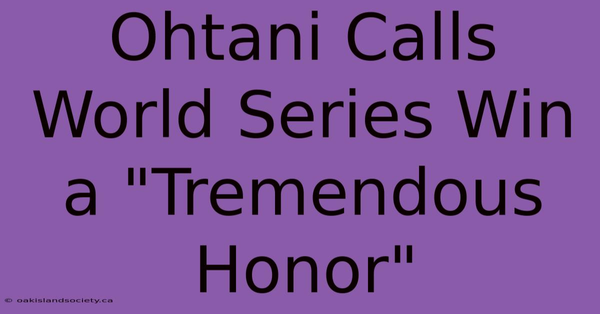 Ohtani Calls World Series Win A 