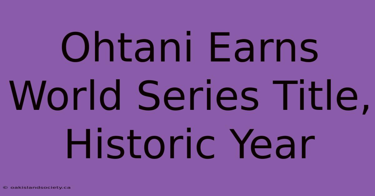 Ohtani Earns World Series Title, Historic Year