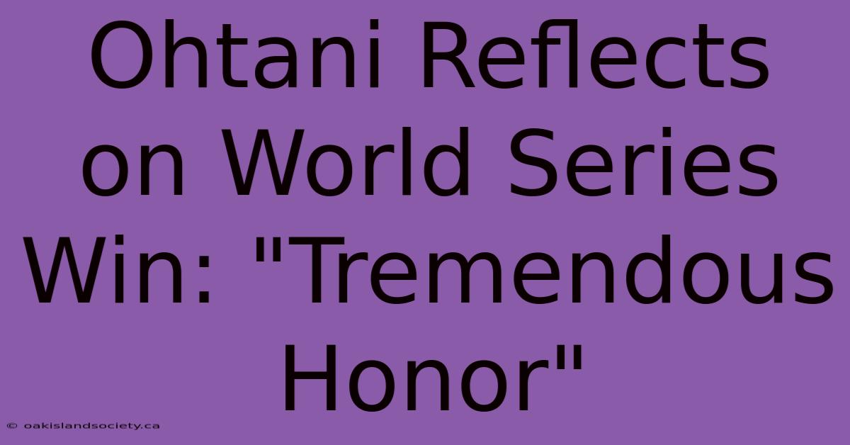 Ohtani Reflects On World Series Win: 