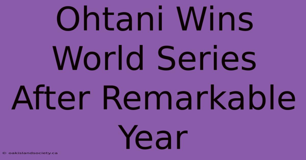 Ohtani Wins World Series After Remarkable Year