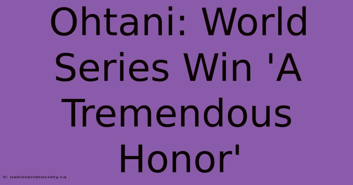 Ohtani: World Series Win 'A Tremendous Honor'