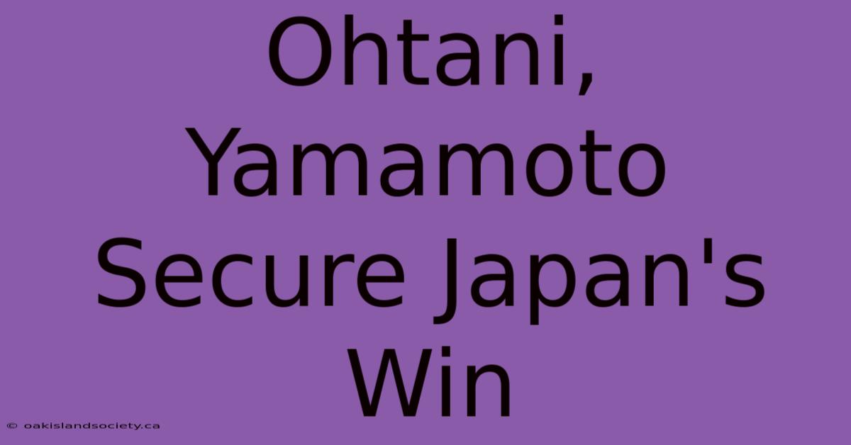 Ohtani, Yamamoto Secure Japan's Win 