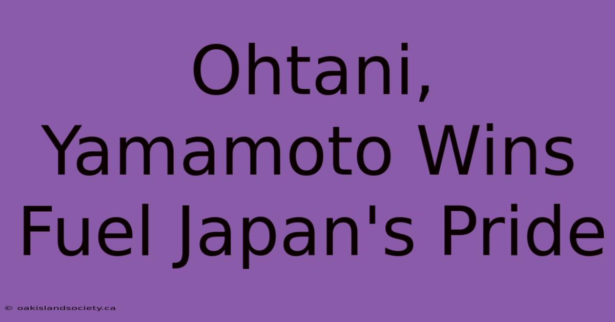 Ohtani, Yamamoto Wins Fuel Japan's Pride