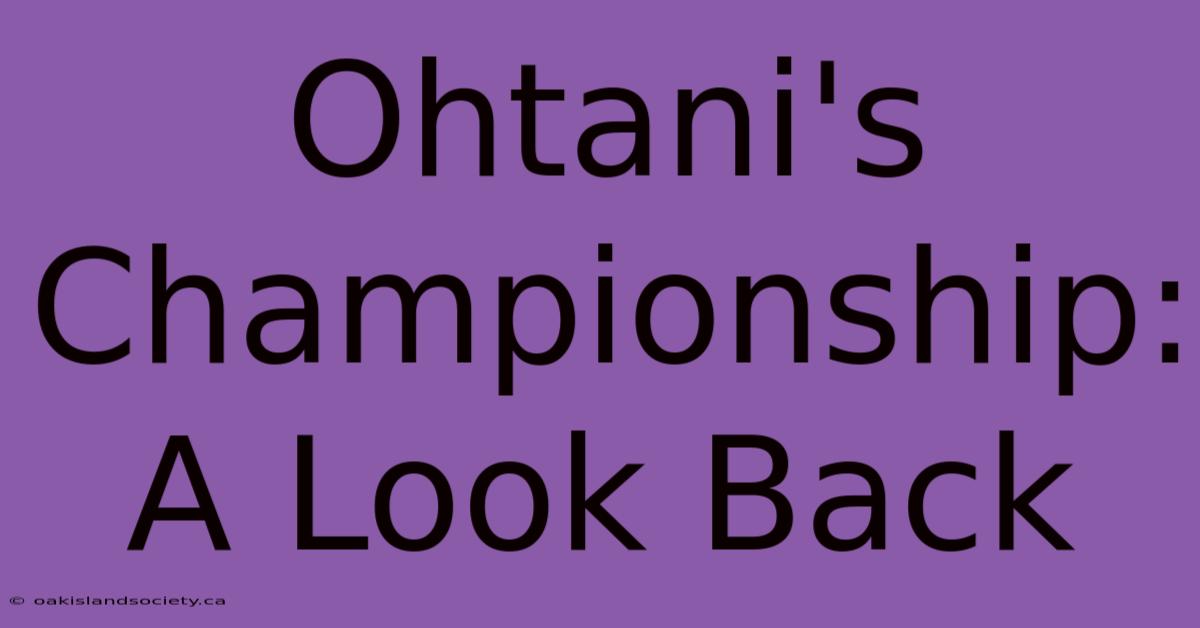 Ohtani's Championship: A Look Back 