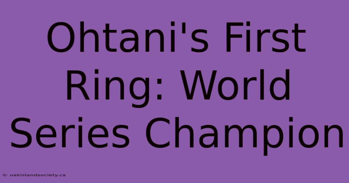 Ohtani's First Ring: World Series Champion