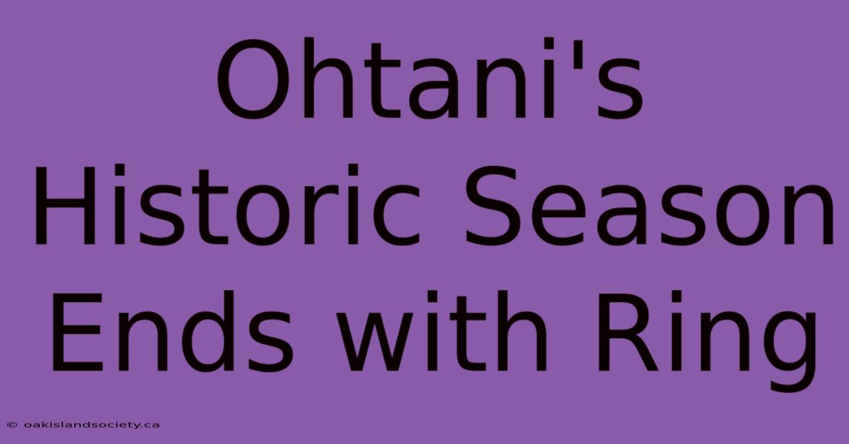 Ohtani's Historic Season Ends With Ring