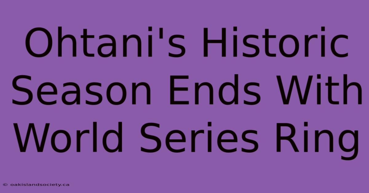 Ohtani's Historic Season Ends With World Series Ring