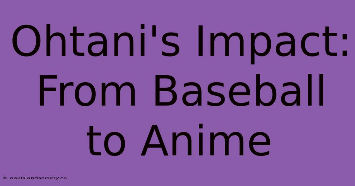 Ohtani's Impact: From Baseball To Anime