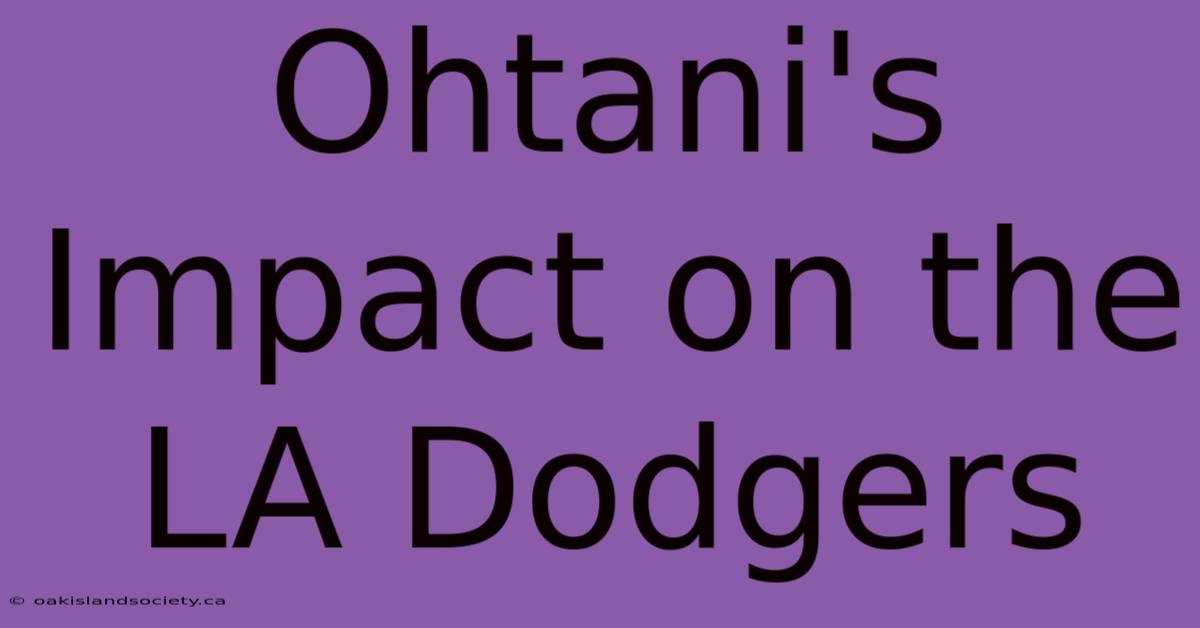 Ohtani's Impact On The LA Dodgers