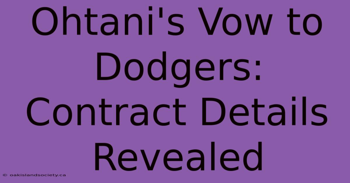 Ohtani's Vow To Dodgers: Contract Details Revealed