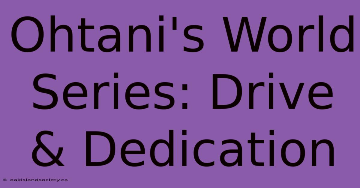 Ohtani's World Series: Drive & Dedication