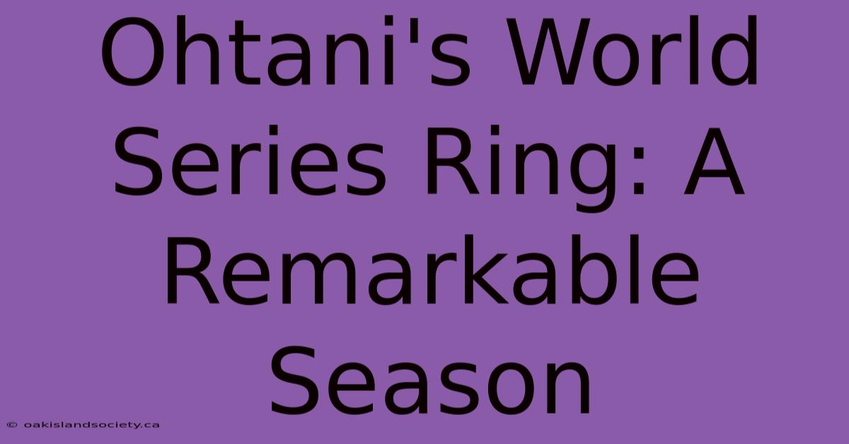 Ohtani's World Series Ring: A Remarkable Season 