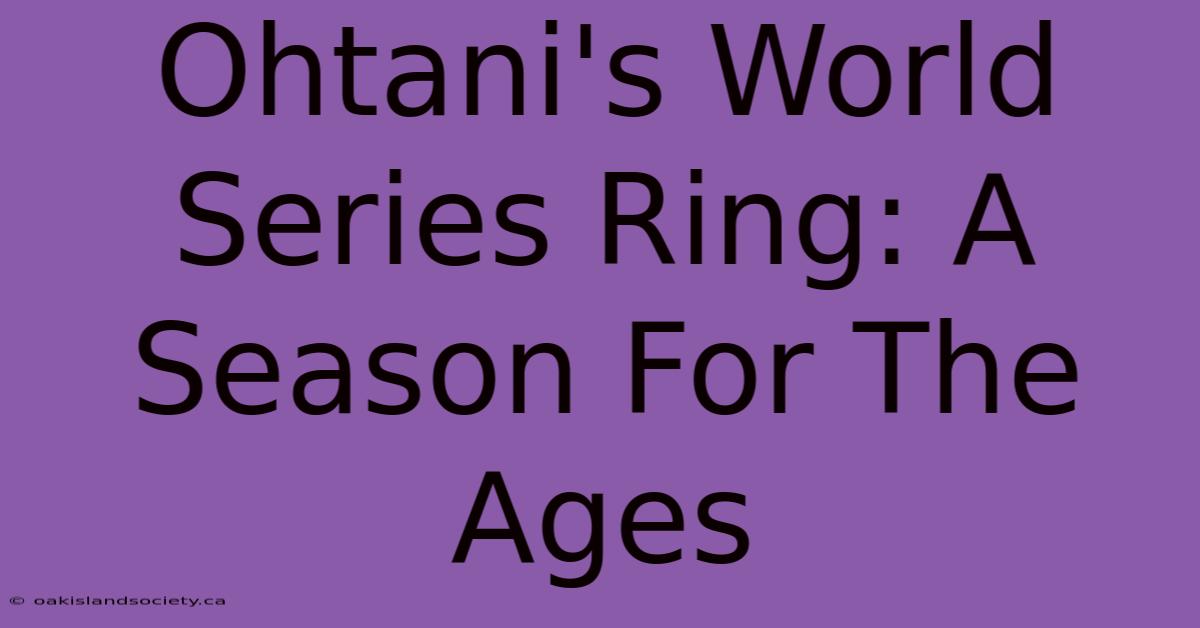 Ohtani's World Series Ring: A Season For The Ages