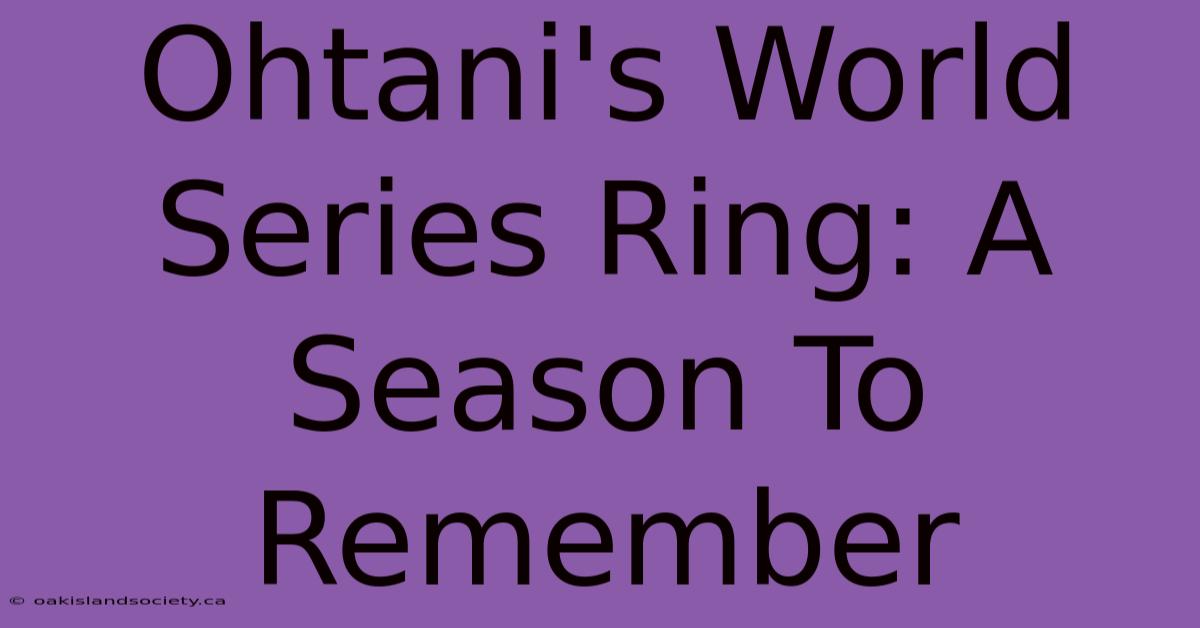 Ohtani's World Series Ring: A Season To Remember