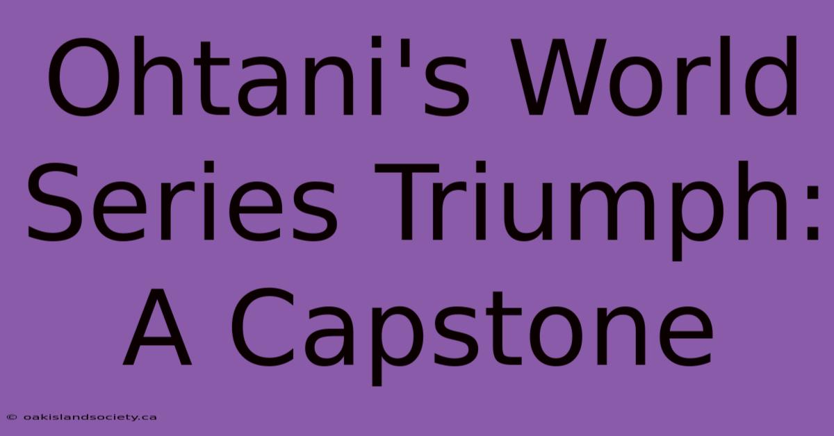 Ohtani's World Series Triumph: A Capstone