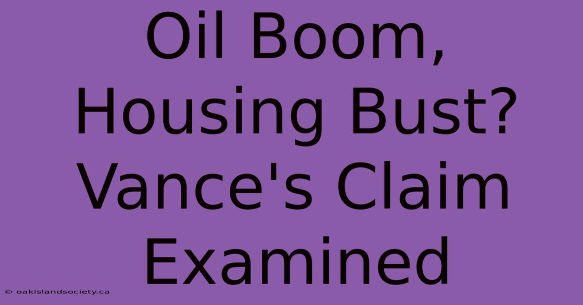 Oil Boom, Housing Bust? Vance's Claim Examined