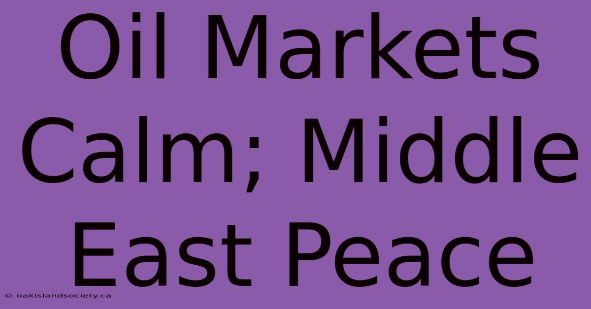 Oil Markets Calm; Middle East Peace