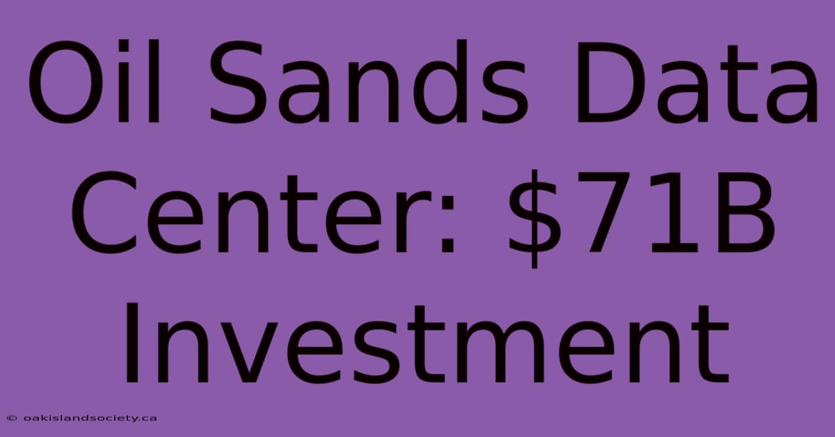 Oil Sands Data Center: $71B Investment