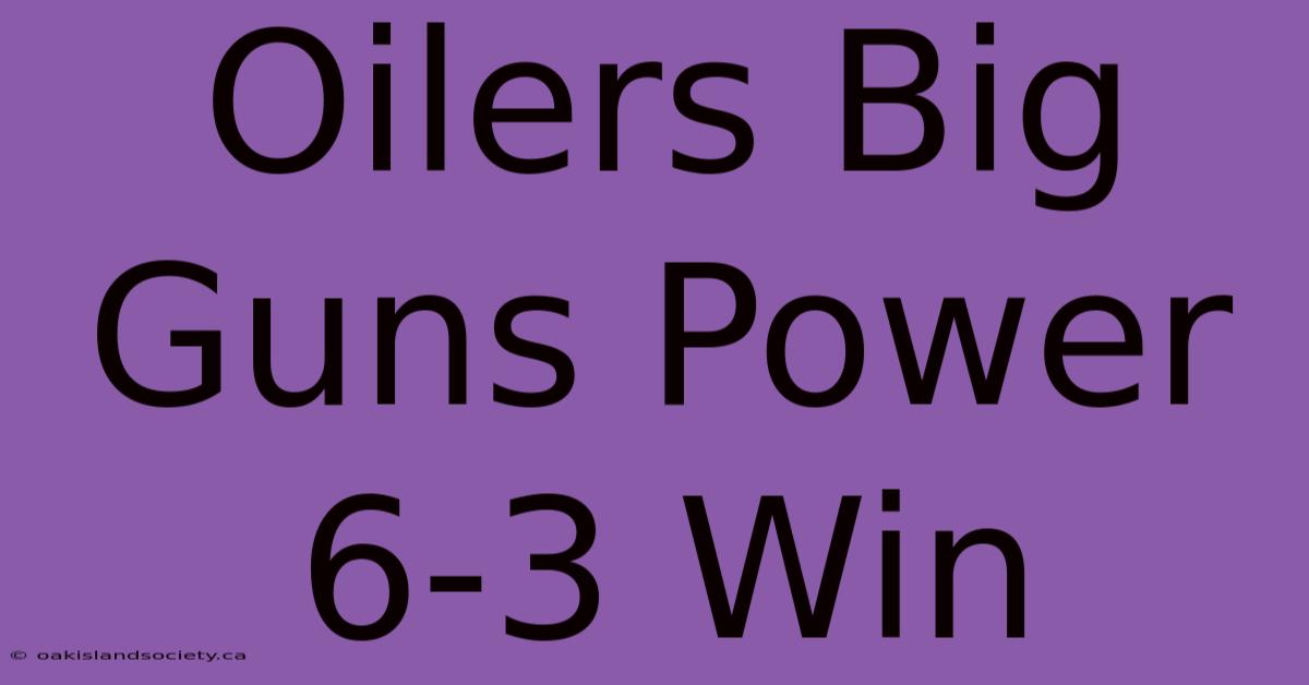 Oilers Big Guns Power 6-3 Win