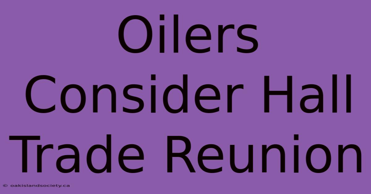 Oilers Consider Hall Trade Reunion