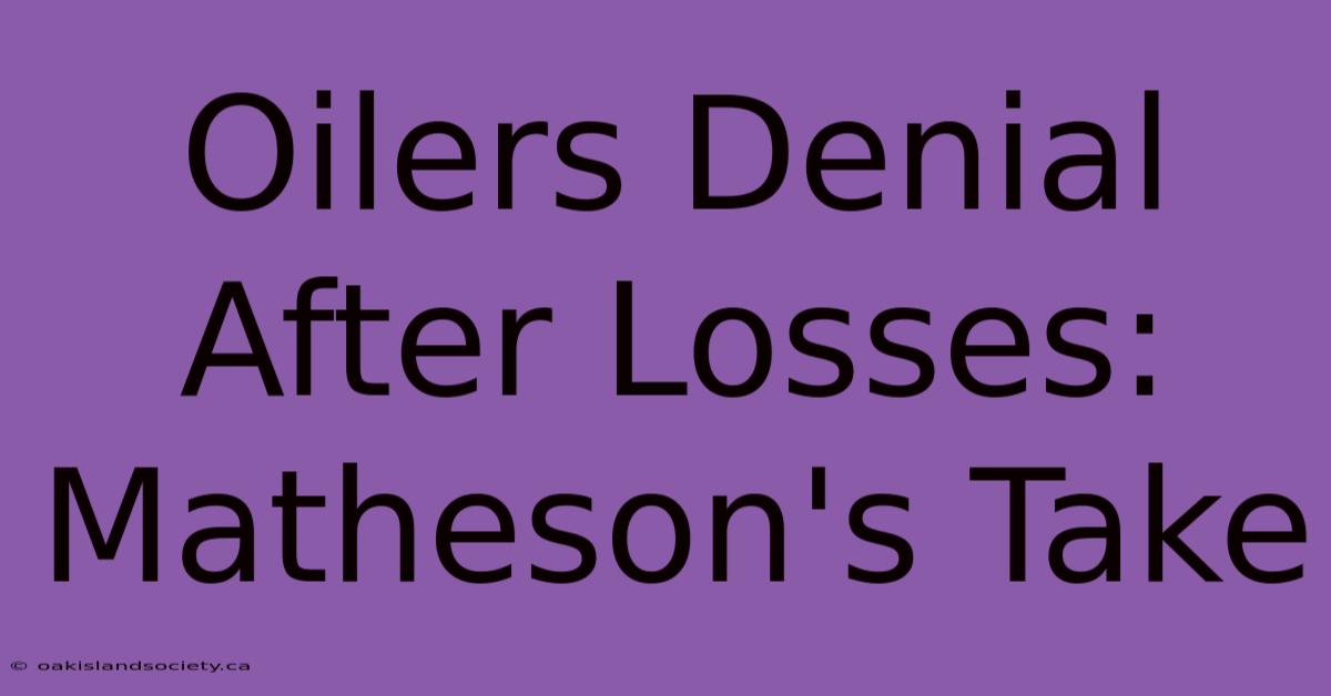 Oilers Denial After Losses: Matheson's Take