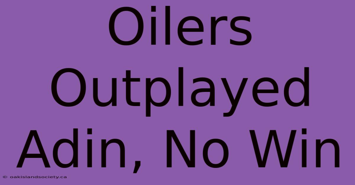 Oilers Outplayed Adin, No Win