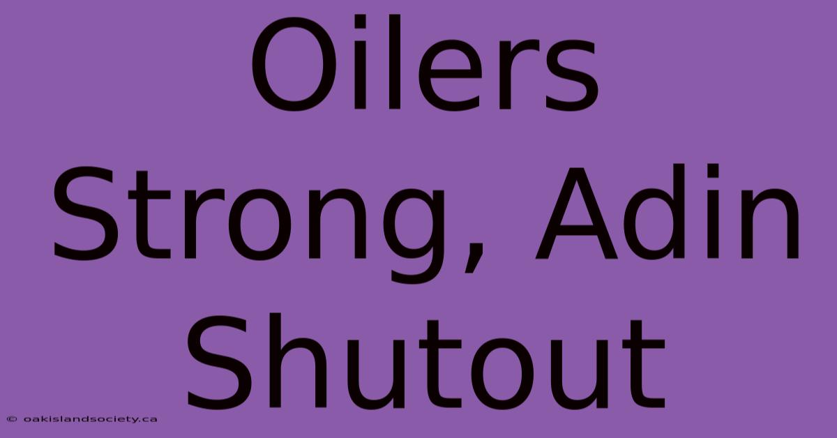 Oilers Strong, Adin Shutout