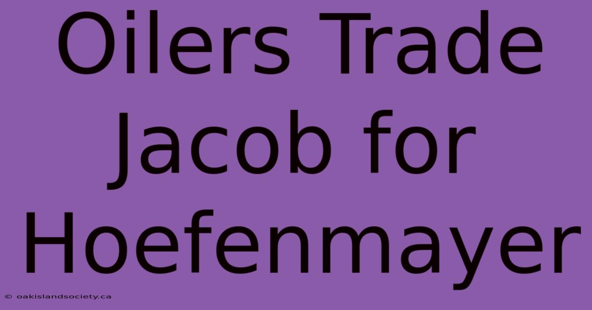 Oilers Trade Jacob For Hoefenmayer