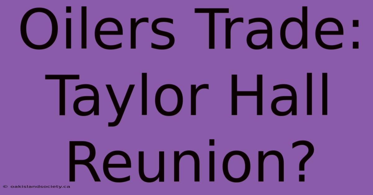 Oilers Trade: Taylor Hall Reunion?