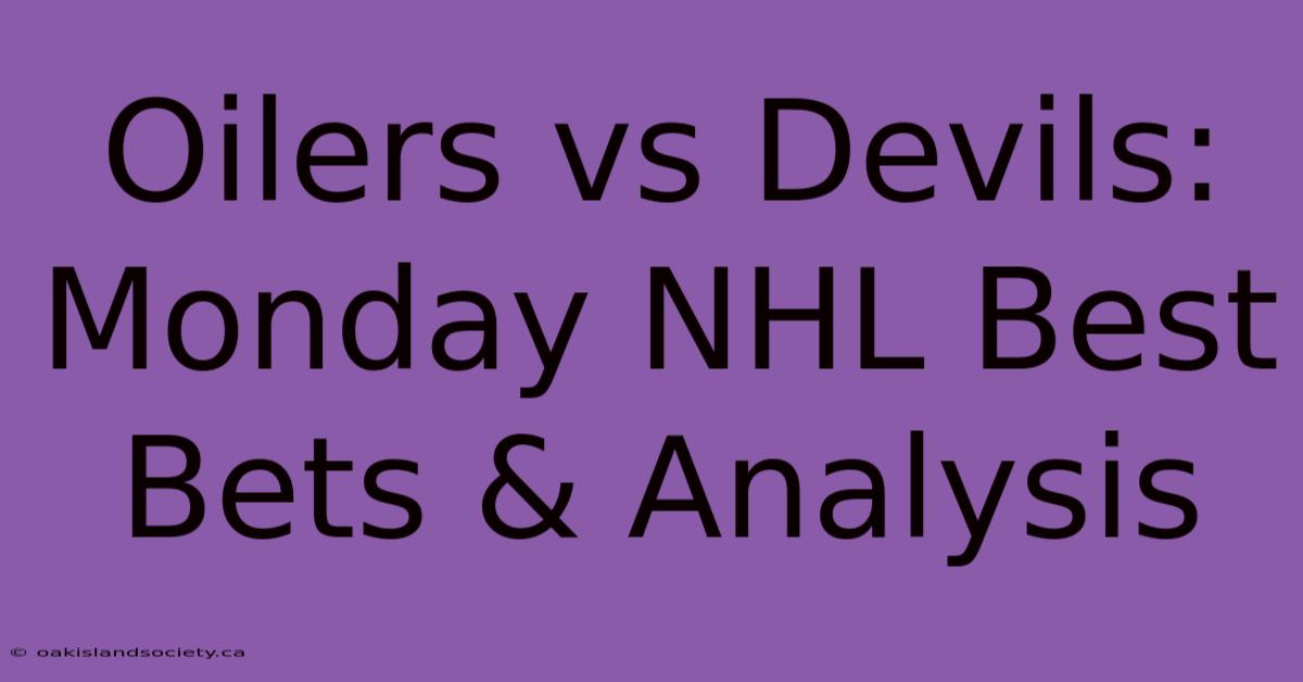 Oilers Vs Devils: Monday NHL Best Bets & Analysis