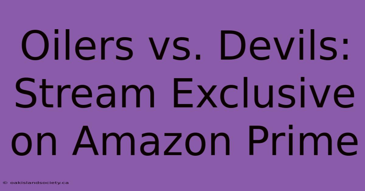 Oilers Vs. Devils: Stream Exclusive On Amazon Prime