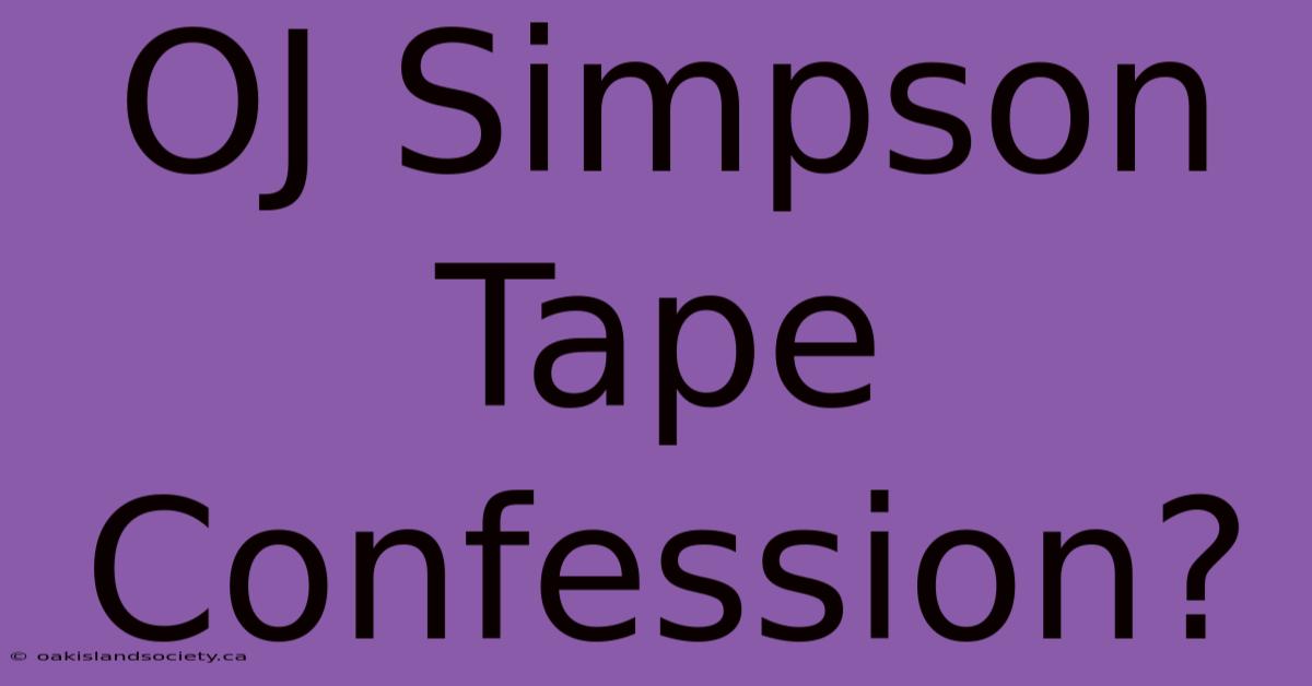 OJ Simpson Tape Confession?