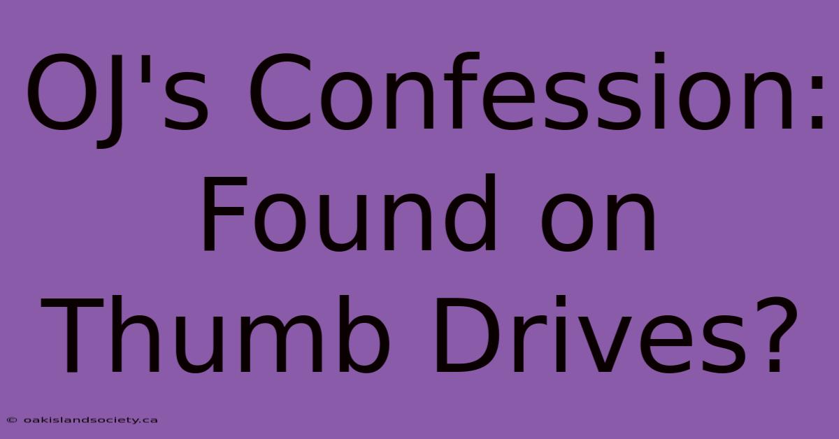 OJ's Confession: Found On Thumb Drives?