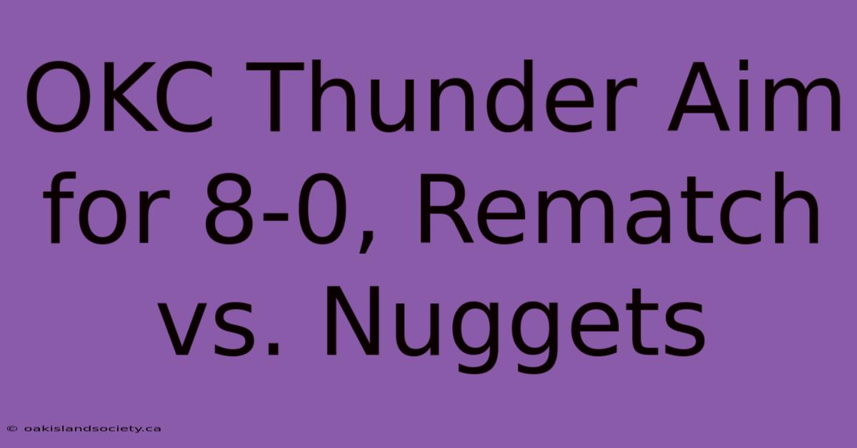 OKC Thunder Aim For 8-0, Rematch Vs. Nuggets