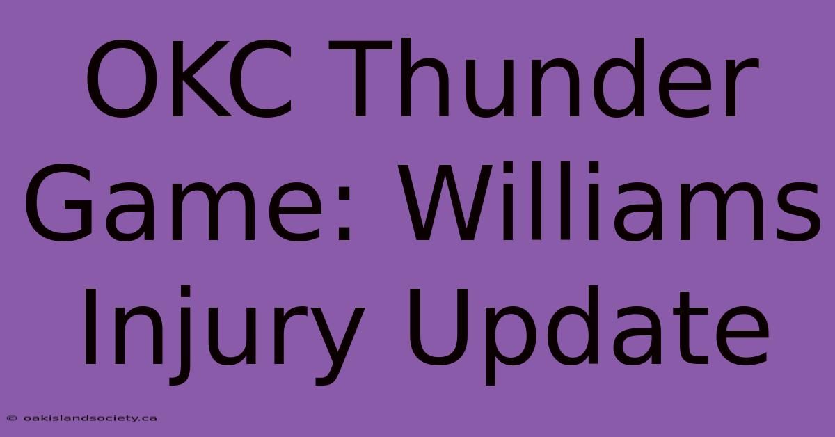 OKC Thunder Game: Williams Injury Update