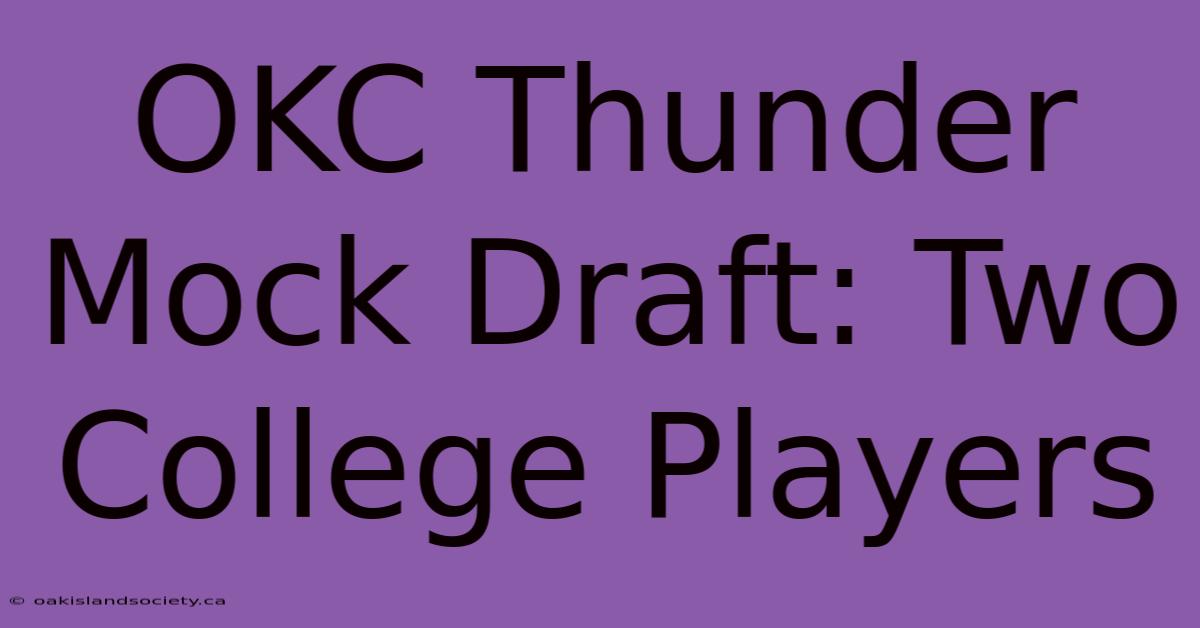 OKC Thunder Mock Draft: Two College Players