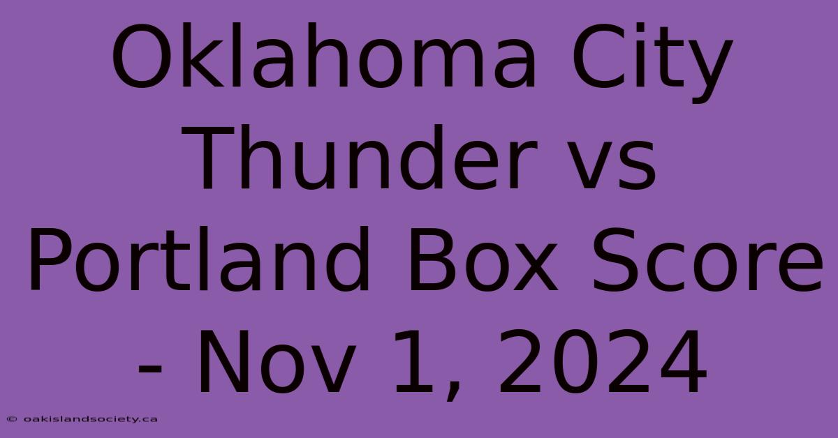 Oklahoma City Thunder Vs Portland Box Score - Nov 1, 2024