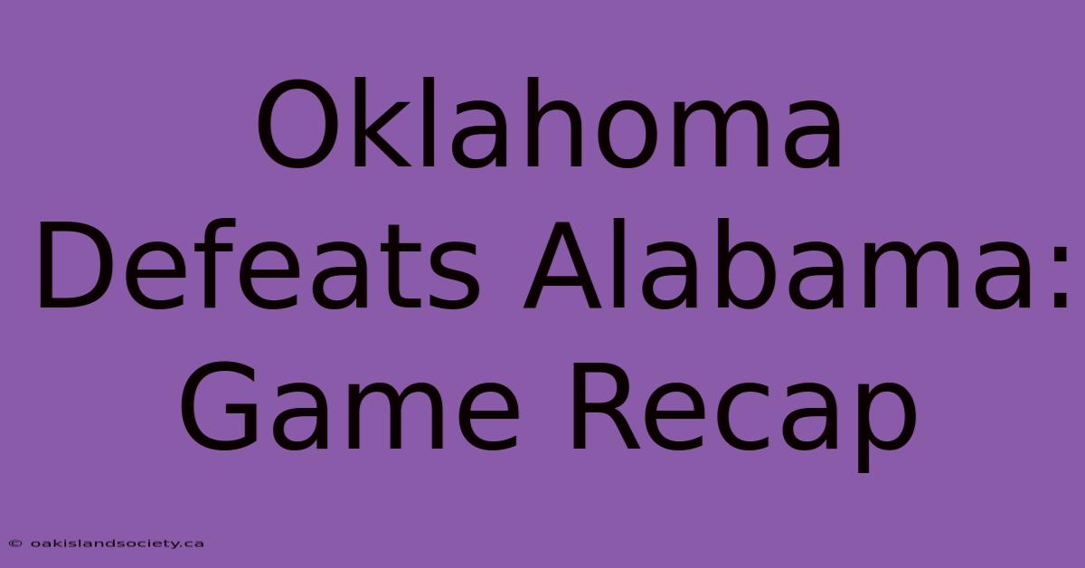 Oklahoma Defeats Alabama: Game Recap